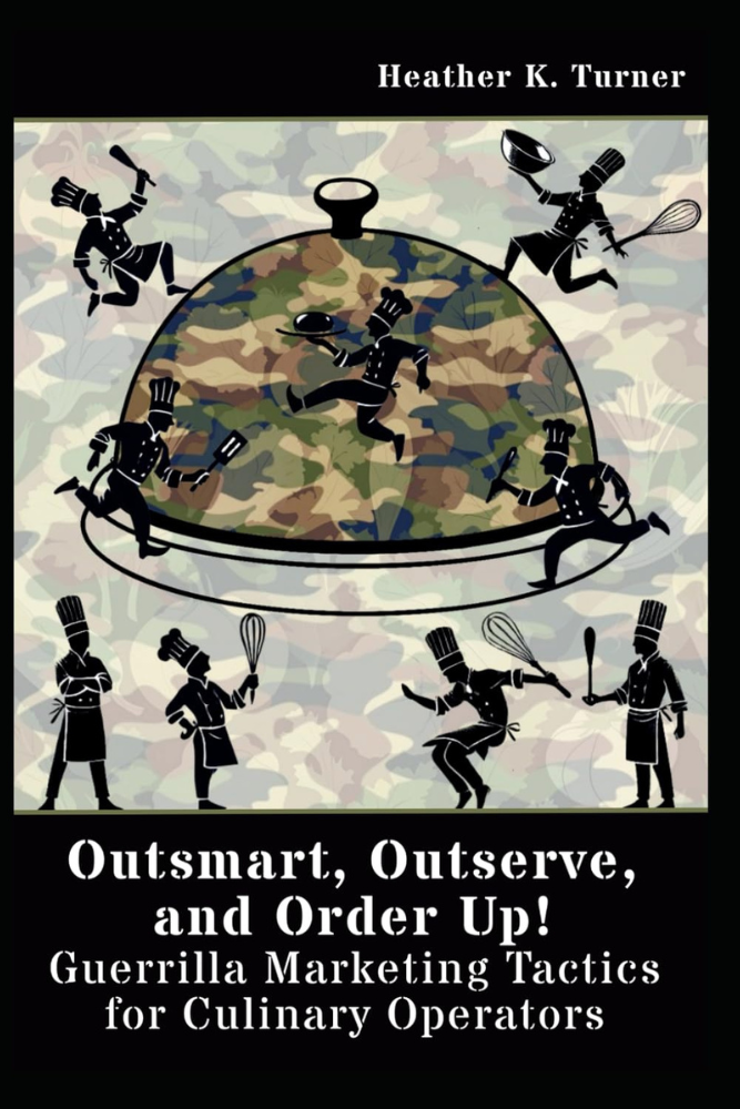 Outsmart, Outserve, and Order Up! : Guerrilla Marketing Tactics for Culinary Operators